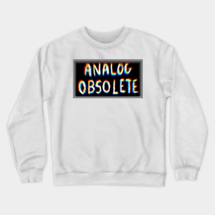 Analog obsolete Crewneck Sweatshirt